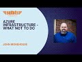 Azure Infrastructure - What Not to Do