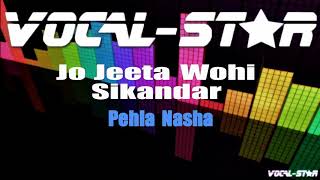 Pehla Nasha - Jo Jeeta Wohi Sikandar (Karaoke Version) with Lyrics HD Vocal-Star Karaoke