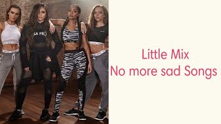 Little Mix ~ No more sad Songs (Lyrics Music Video + Pictures)