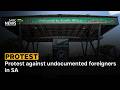 Protest against undocumented foreigners in SA - Zanele Buthelezi shares more