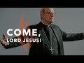 Come, Lord Jesus! - Bishop Barron's Sunday Sermon