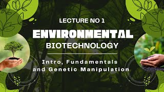 Lecture 1 | Environmental Biotechnology | Introduction, Fundamentals and gene Manipulation