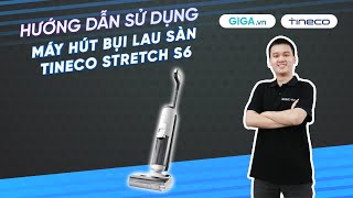 Hướng dẫn sử dụng máy hút bụi lau sàn Tineco Floor One Stretch S6 (HDSD) | GIGA.vn