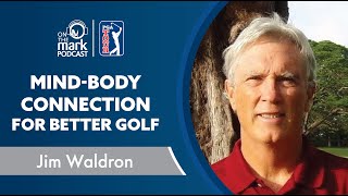 Improving Your Mind-Body Connection for Better Golf with Jim Waldron