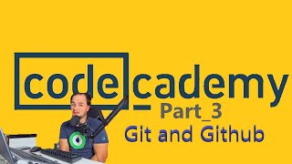 Codecademy, Git and Github part 3