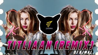 Titliaan (Remix) DJ Ajmal | DJ song