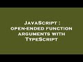 JavaScript : open-ended function arguments with TypeScript