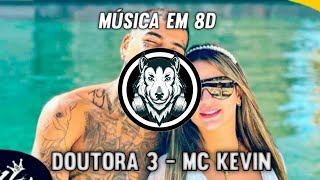 DOUTORA 3 - MC Kevin - Música em 8D (OUÇA COM FONE)