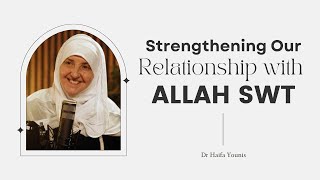 Strengthening Our Relationship with Allah SWT | Dr Haifaa Younis