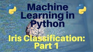 Machine Learning in Python: Iris Classification -- Part 1