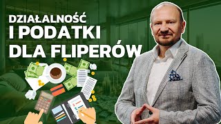 DZIAŁALNOŚĆ I PODATKI DLA FLIPERÓW | BIZNES | NIERUCHOMOŚCI | WOJCIECH ORZECHOWSKI