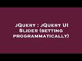 jQuery : jQuery UI Slider (setting programmatically)