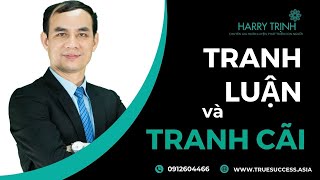 Tranh Luận Và Tranh Cãi | Tư Duy Thành Công | Harry Trịnh