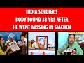 India Soldier's Body Found 38 Yrs After He Went Missing In Siachen | The New Indian