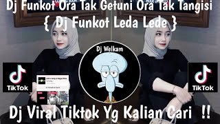 DJ FUNKOT ORA TAK GETUNI ORA TAK TANGISI -  DJ FUNKOT LEDA LEDE X MELODY VIRAL TIK TOK 2024 FYP !!