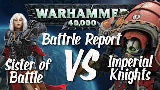 Warhammer 40k Battle Report Sisters of Battle Vs Imperial Knight