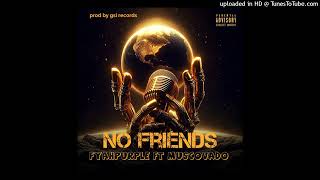 Fyahpurple x Muscovado No Friends (Pro By GSI Records x SixxSide Entertainment)