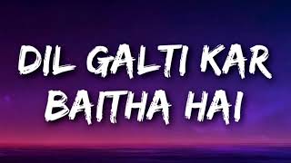 DIL GALTI KAR BAITHA HAI (Lyrics) | Meet Bros Ft. Jubin Nautiyal | Mouni Roy