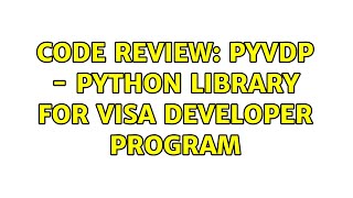 Code Review: pyvdp - Python library for Visa Developer Program