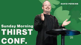 Thirst Conference 2025 | David Perkins | Sunday Morning 10:45AM