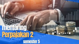 MENTORING - Perpajakan 2 (Semester 5)