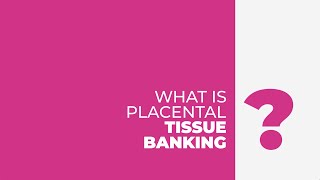 Lifebank FAQ Series: What is Placental Tissue Banking?