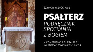 Psałterz – podręcznik spotkania z Bogiem #5 Psalm 5. Wzbudzać pragnienie nieba