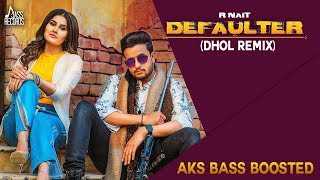 Defaulter (Dhol Remix) R Nait & Gurlez Akhtar || New Latest Songs 2019 | AKS BASS BOOSTED