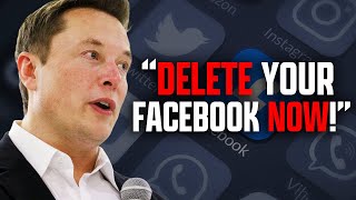 Elon Musk: "DELETE Your Facebook NOW!" - Here's Why