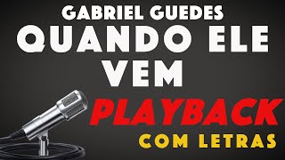 Gabriel Guedes - Quando Ele Vem (PlayBack) com Letra