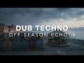 OFF-SEASON ECHOES 🌊 Calm Dub Techno & Coastal Melancholy [Smooth / Nostalgic]