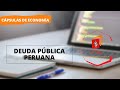 DEUDA PÚBLICA PERUANA | CÁPSULAS ECONÓMICAS