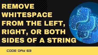 Code 63: Remove whitespace from the left, right or both sides of a string Python | 365 days of Code