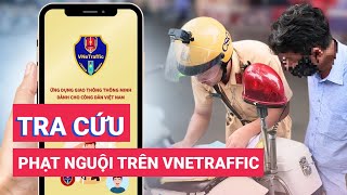 Cách tra cứu phạt nguội xe bất kỳ trên VNeTraffic