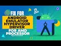 Fix for Android Emulator Hypervisor Driver For AMD Processor - Ryzen CPU + Gigabyte Aorus X470