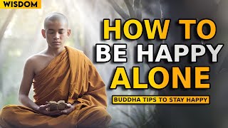 How to Be Happy Alone: 10 Buddhist Lessons to ACHIEVE TRUE HAPPINESS ALONE