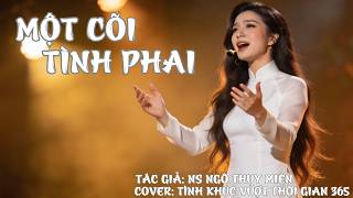 MỘT CÕI TÌNH PHAI | TÁC GIẢ: NS NGÔ THỤY MIÊN | Covered by TÌNH KHÚC VƯỢT THỜI GIAN 365