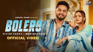 BOLERO (Official Video) - Elvish Yadav & Manisha Rani - Preetinder - Asees Kaur -Anshul Garg