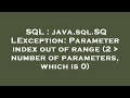 SQL : java.sql.SQLException: Parameter index out of range (2   number of parameters, which is 0)