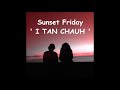 sunset friday i tan chauh