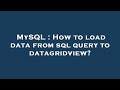 MySQL : How to load data from sql query to datagridview?