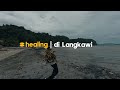 Healing di Langkawi.! - 3 Hari Layan Natural di Langkawi.