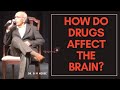 How Do Drugs Affect the Brain? - Dr. B M Hegde