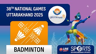 LIVE - Badminton - 38th National Games 2025 Uttarakhand