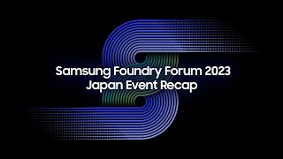 Samsung Foundry Forum 2023 Japan Event Recap