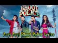 Aayi Aayi Bhoot Police Lyrics | Saif Ali Khan, Arjun K, Jacqueline | Vishal Dadlani, Sunidhi Chauhan
