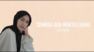 Semoga Ada Waktu Luang - FEBY PUTRI ~~(Lirik)