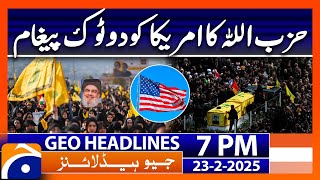 𝐇𝐞𝐳𝐛𝐨𝐥𝐥𝐚𝐡'𝐬 𝐌𝐞𝐬𝐬𝐚𝐠𝐞 𝐟𝐨𝐫 𝐀𝐦𝐞𝐫𝐢𝐜𝐚..!! | Geo News 7 PM Headlines (23 Feb 2025)