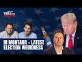 The Good Liars Tell The Truth - In Montana + Latest Election Weirdness