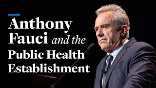 Anthony Fauci and the Public Health Establishment | Robert F. Kennedy, Jr.